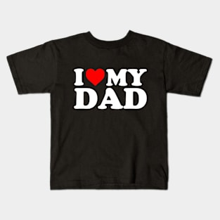 I Love My Dad Shirt For Kids, Men, Women Kids T-Shirt